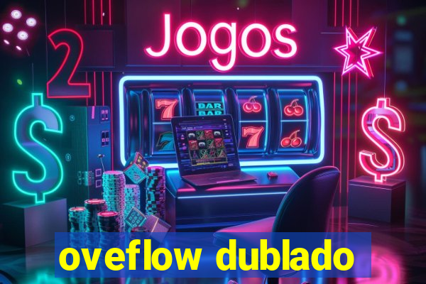 oveflow dublado